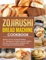 Zojirushi Bread Machine Cookbook: Master the Art of Bread Making 95+ Recipes for Perfect Loaves, Global Flavors, and Everyday Delights with Your Zojirushi Bread Machine