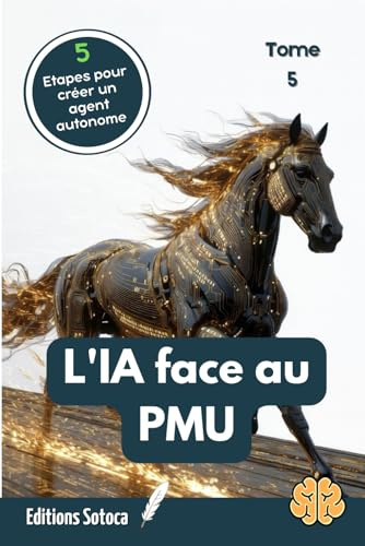 Turf : L'IA face au PMU - Tome 5: Passer de la prédiction à la décision autonome pour transformer vos paris en profits. (L'ART DU PARI : LA MUTATION DU TURFISTE) (French Edition)