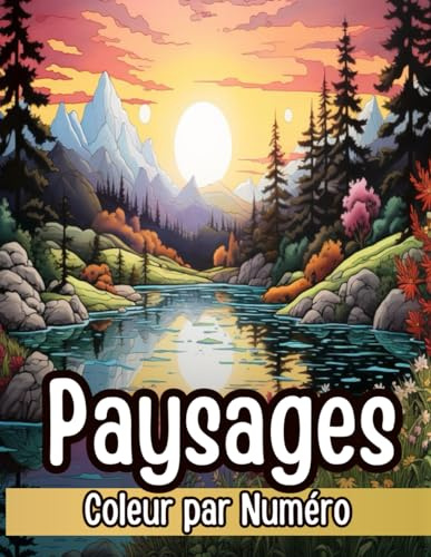 Couleur Par Numéro Livre de Coloriage pour Adultes: Paysages Relaxants de Montagnes, de Lacs de Mer, de Plages et de Forêts avec une Palette de Couleurs Détaillée