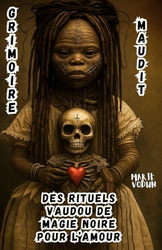 Grimoire Maudit des Rituels Vaudou de Magie Noire pour l’Amour: Sorcellerie Rouge Ésotérique, Histoires Occultes Interdites, Sortilèges de Séduction ... pour une Sorcière ayant Aimé dans la Douleur