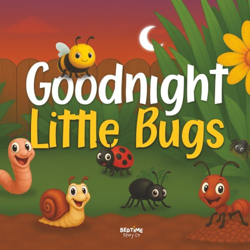 Goodnight Little Bugs: Crawl into a cosy world beneath the leaves, where the creatures are getting ready to sleep. (Goodnight Series)