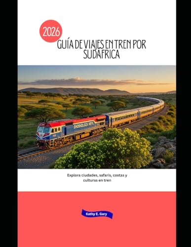 Guía de viajes en tren por Sudáfrica 2026: Explora ciudades, safaris, costas y culturas en tren (Explore the World by Train in 2026)