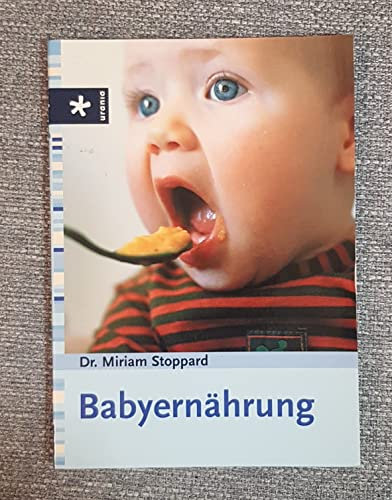 Babyernährung : [kindgerecht Kochen, Essen aus der ersten Hand, gesunde Getränke, nützliche Adressen].