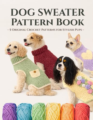 Dog Sweater Pattern Book: 5 Original Crochet Patterns for Stylish Pups