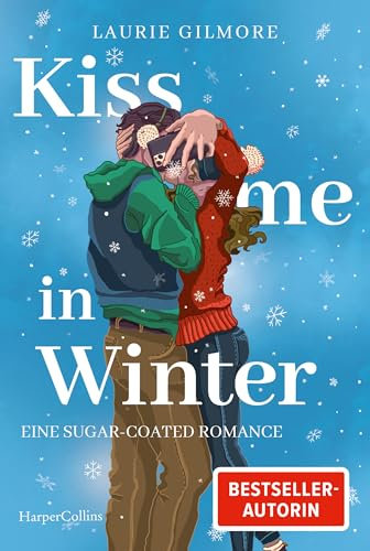 Kiss me in Winter. Eine sugar coated Romance: Roman | TikTok made me buy it | Wintergefühle von der SPIEGEL-Bestsellerautorin Laurie Gilmore (Dream Harbor 3)