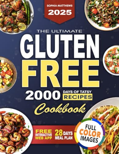 The Ultimate Gluten-Free Cookbook: 2000 Days of Simple and Delicious Recipes for Celiac, Gluten Sensitivity, or Simply Healthier Living