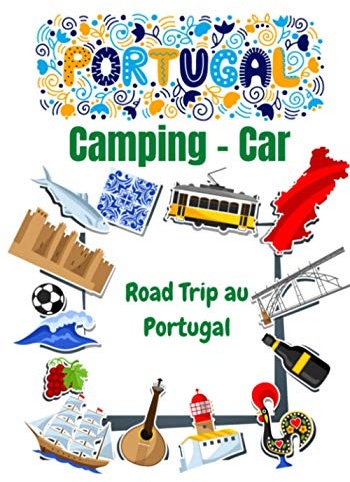Camping- car road trip au Portugal: Carnet de voyage en camping car /Parfait complément à votre guide de voyage/ journal de voyage à completer /partez découvrir le Portugal