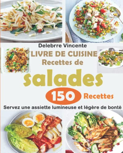 LIVRE DE CUISINE Recettes de salades: 150 Recettes - Servez une assiette lumineuse et légère de bonté