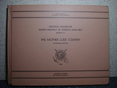 The MOTHER LODE COUNTRY. Geologic Guidebook Along Highway 49 - Sierran Gold Belt. California Division of Mines Bulletin #141.