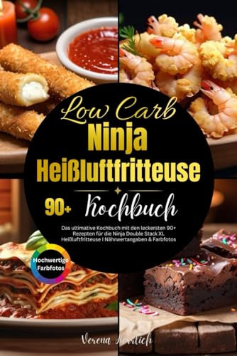 Low Carb Ninja Heißluftfritteuse Kochbuch für Anfänger: Gesunde, kohlenhydratarme Gerichte schnell und einfach zubereiten – Schritt-für-Schritt-Anleitungen und Tipps