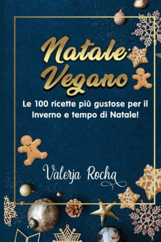 Natale Vegano: Le 100 ricette più gustose per il Inverno e tempo di Natale!