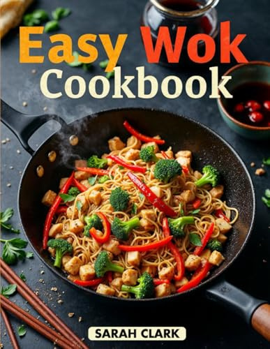 Easy Wok Cookbook: Simple Chinese Recipes for Delicious Stir-Frying at Home