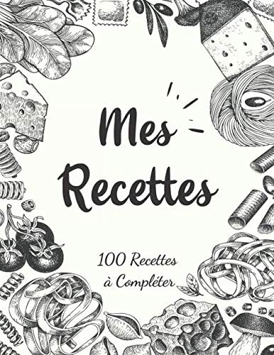 Mes Recettes - 100 recettes à compléter: Cahier de cuisine à remplir avec notes, astuces et photos… | Deux pages pour chaque recette | Cadeau pour les ... et homme. Carnet de format XXL, 210 Pages.