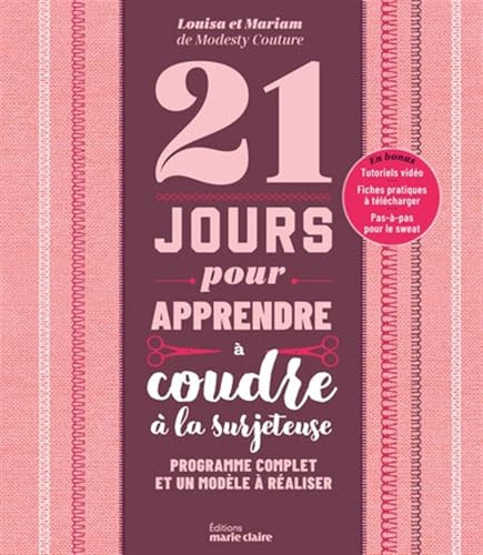 21 jours pour apprendre à coudre à la surjeteuse: Programme complet et un modèle à réaliser