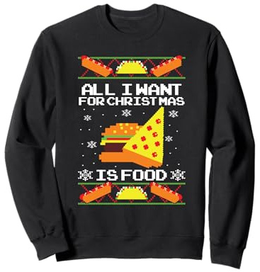 All I Want For Christmas is Food Ugly Maglione Natale Felpa