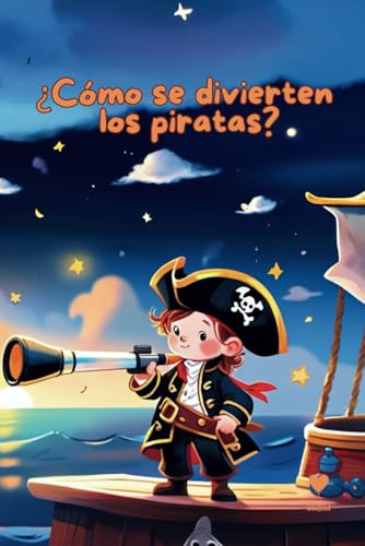 ¿Cómo se divierten los piratas? - Libro infantil con frases muy sencillas. Regalo perfecto para niños de 2-4 años. (Libros infantiles con frases sencillas y hermosas imágenes.)
