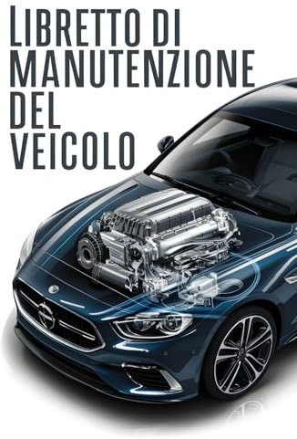 Libretto di Manutenzione del Veicolo: Diario di Bordo con Design Professionale: Il Tuo Compagno Affidabile per la Cura e la Manutenzione di Ogni Veicolo