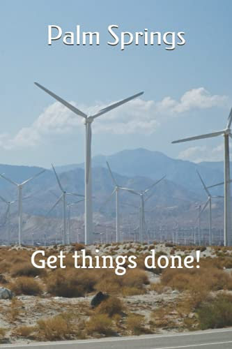 Palm Springs: Get things done! (Palm Springs California)