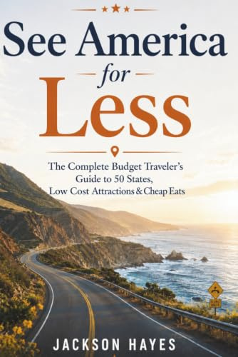 See America for Less: The Complete Budget Traveler’s Guide to 50 States, Low cost Attractions & Cheap Eats