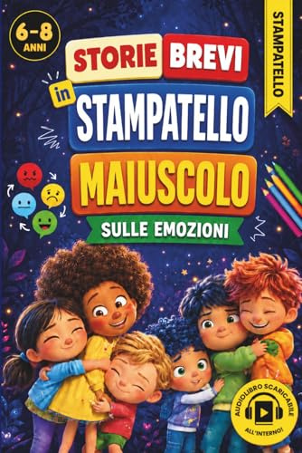 Storie Brevi in Stampatello Maiuscolo per Bambini, Prime Letture sulle Emozioni: Testo Facile e Divertente per Imparare a Leggere
