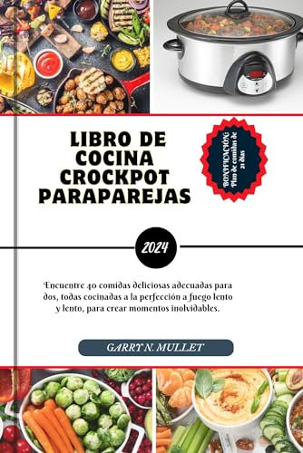 LIBRO DE COCINA CROCK POT PARA PAREJAS 2024: Encuentre 40 comidas deliciosas adecuadas para dos, todas cocinadas a la perfección a fuego lento y lento, para crear momentos inolvidables