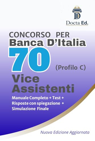 Manuale Completo Concorso Banca d'Italia per 70 Vice Assistenti (Diploma - profilo C): Teoria essenziale + schemi mnemonici + quiz commentati per la ... e orale + test con simulazione finale.