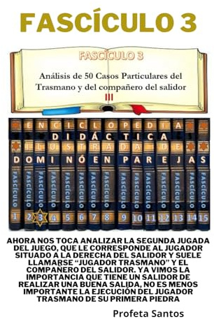 Enciclopedia Didáctica Ilustrada de Dominó en Parejas - III: FASCÍCULO 3: Análisis de 50 Casos Particulares del Trasmano y 50 Casos Particulares del compañero del salidor.