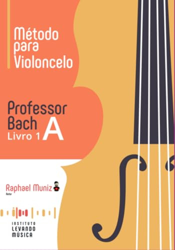 Professor Bach - Método para Violoncelo - Livro 1 A - Instituto Levando Música