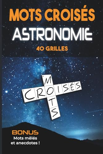 Mots Croisés Astronomie: 40 grilles thématiques pour passionnés du ciel et de l’espace – Un cadeau original et stimulant pour les amateurs d’astronomie