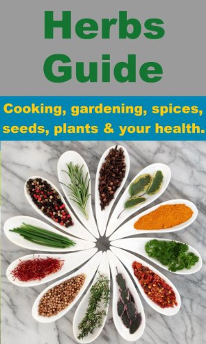 Herbs Guide - Cooking, gardening, spices, seeds, plants & your health.