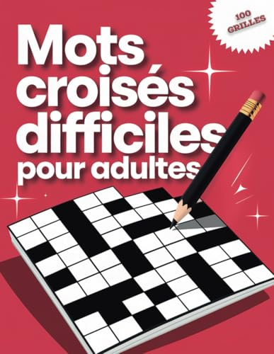 100 Mots Croisés Difficiles pour Adultes: Cahier de 100 grilles stimulantes pour les amateurs de défis