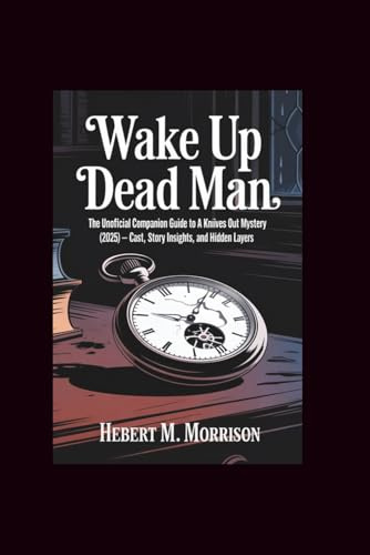 Wake Up Dead Man: The Unofficial Companion Guide to A Knives Out Mystery (2025) — Cast, Story Insights, and Hidden Layers
