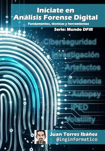 Iníciate en Análisis Forense Digital: Fundamentos, técnicas y herramientas (Mundo DFIR)