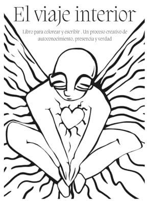 El viaje interior: Libro para colorear y escribir. Un proceso creativo de autoconocimiento, presencia y verdad