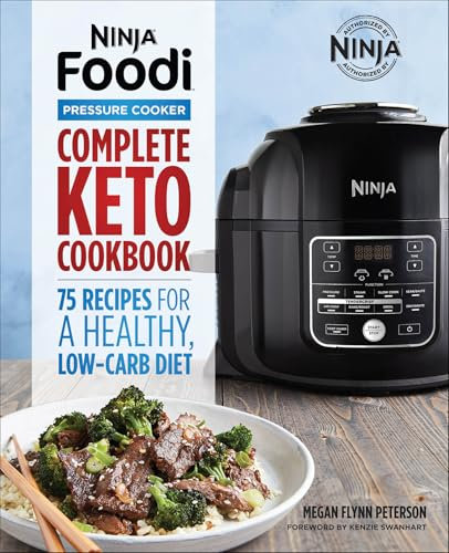 Ninja® Foodi™ Pressure Cooker Complete Keto Cookbook: 75 Recipes for a Healthy, Low Carb Diet