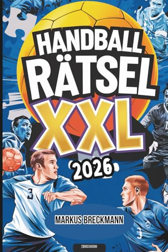 Handball Rätsel XXL: Über 100 spannende Fakten, Rätsel und Quizfragen für wahre Handballfans
