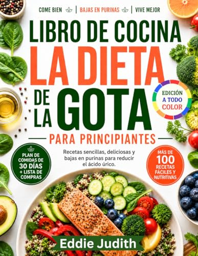 LIBRO DE COCINA LA DIETA DE LA GOTA PARA PRINCIPIANTES: Recetas sencillas, deliciosas y bajas en purinas para reducir el ácido úrico.