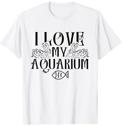 I love my aquarium Fishes Fish Tank Aquaristic Aquarist T-Shirt