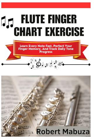 Flute Finger Chart Exercise: Learn Every Note Fast, Perfect Your Finger Memory, And Track Daily Tone Progress