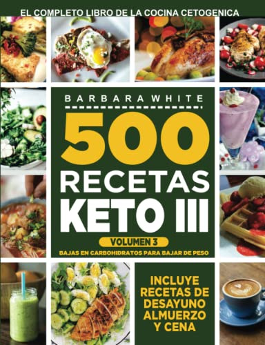 500 Recetas KETO III Volumen 3:: Bajas en carbohidratos para bajar de peso: El completo Libro de la cocina cetogénica (Spanish Edition)