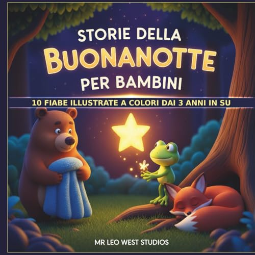 Storie della buonanotte per bambini: 10 piccole storie illustrate a colori per bambini dai 3 anni in su