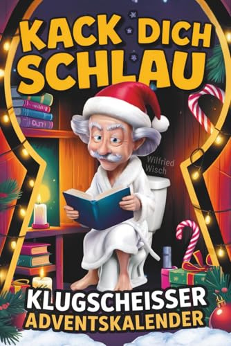 Kack dich schlau! Adventskalender – 24 Tage ultimatives Klugscheißer-Wissen fürs stille Örtchen: Der lustige Klo Adventskalender für Männer und Frauen – perfektes Geschenk für humorvolle Köpfe