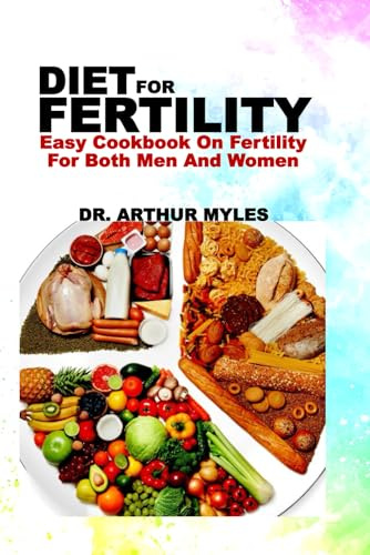 DIET FOR FERTILITY: Easy Cookbook On Fertility For Both Men And Women