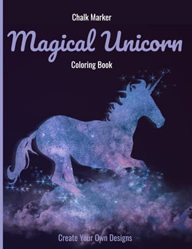 Chalk Marker Magical Unicorn Coloring Book: Black Paper Unicorn Designs | For Pastel & Fluorescent Chalk Paint Pens | For Adults, Teens, Girls & Boys