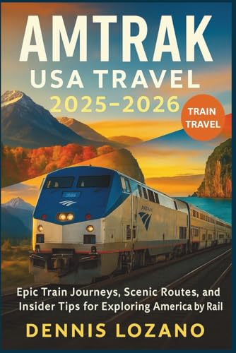 Amtrak USA Travel 2025-2026 (Full-color): Epic Train Journeys, Scenic Routes, and Insider Tips for Exploring America by Rail (Little Explorers Travel the World!)