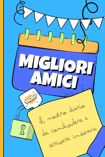 Migliori Amici il diario - il nostro diario da scrivere e condividere: Libro per Bambini alla scoperta di fiducia e amicizia