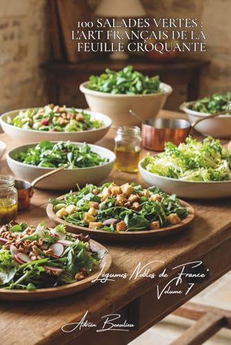 100 salades vertes : l'art français de la feuille croquante: Mesclun, roquette, mâche... composer ses salades comme un maraîcher
