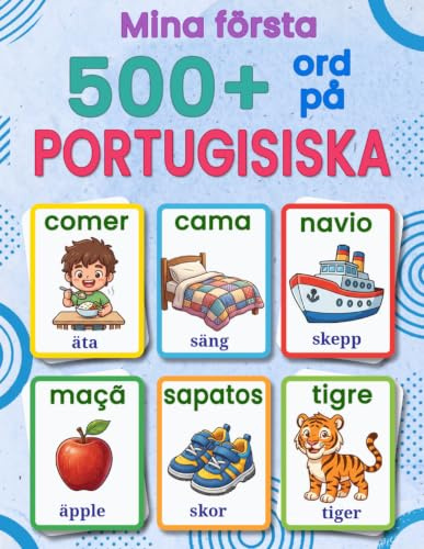 Mina första 500+ ord på europeisk portugisiska: Ett tvåspråkigt svensk–portugisiskt bildlexikon för barn 4–9 år, med färgglada illustrationer, ... mellan Portugals och Brasiliens portugisiska