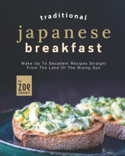 Traditional Japanese Breakfast: Wake Up To Decadent Recipes Straight From The Land Of The Rising Sun