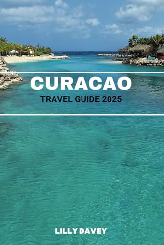 CURACAO TRAVEL GUIDE 2025: Everything You Need to Know for a Perfect Island Vacation